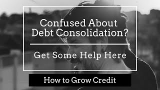 Confused About Debt Consolidation? Get Some Help Here