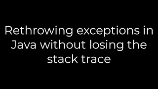 Java :Rethrowing exceptions in Java without losing the stack trace(5solution)