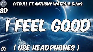 Pitbull Ft. Anthony Watts & DJWS - I Feel Good ( 8D Audio )