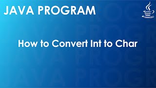 Java Program to Convert Int to Char | Java Examples