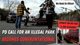 PD Call For An Illegal Park Becomes Confrontational | Plus Updates On Big Red & 50k Giveaway