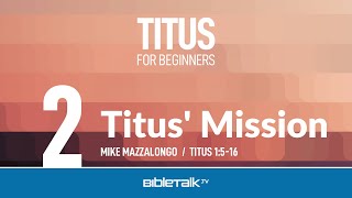Titus' Mission (Titus 1:5-16) | Mike Mazzalongo | BibleTalk.tv