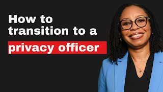 How to transition to a privacy officer after many years in law