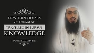 How The Scholars Of The Salaf Travelled In Pursue Of Knowledge - Shaykh Ahmad Musa Jibril