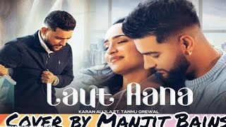 Laut Aana : Karan Aujla ( Official video) Manjit Bains | Avvy SRA | Tanu Grewal | latest song 2022