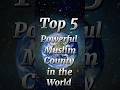 Top 5 Powerful Muslim countries in the World | Islamic Edits 4k|#viral#trending#islamic#shorts