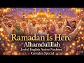Ramadan Is Here Alhamdulillah | Joyful English Arabic Nasheed | Ramadan Special