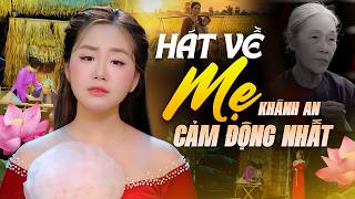 Khánh An Hát Về Mẹ Cảm Động Nhất | Những Bản Tình Ca Dành Tặng Người Phụ Nữ Tuyệt Vời Nhất