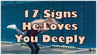 17 Signs He Loves You Deeply