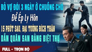 ❤️ Truyện Ngôn Tình BỎ VỢ ĐÓI 3 NGÀY Ở CHUỒNG CHÓ ÉP LY HÔN 15 Phút Sau Đại Tướng San Bằng Biệt Thự