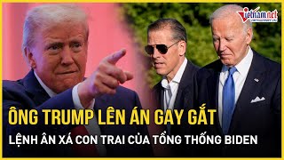 Ông Trump chính thức lên tiếng lệnh ân xá con trai của Tổng thống Biden | Báo VietNamNet