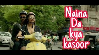 Naina Da Kya Kasoor full song with Lyrics