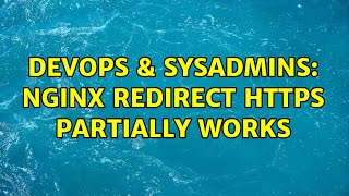 DevOps & SysAdmins: NGINX redirect HTTPS partially works