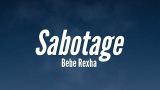 Bebe Rexha - Sabotage (Lyrics) Why do I sabotage everything I love?