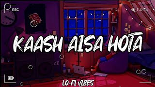 Kaash Aisa Hota || Darshan Raval || Slowed And Reverb || Trending Lofi song || Indian Lofi Songs ||