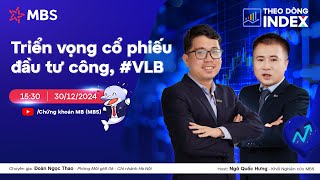 TRIỂN VỌNG CỔ PHIẾU ĐẦU TƯ CÔNG #VLB | THEO DÒNG INDEX 30.12.2024