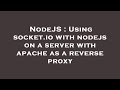 NodeJS : Using socket.io with nodejs on a server with apache as a reverse proxy