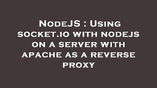 NodeJS : Using socket.io with nodejs on a server with apache as a reverse proxy