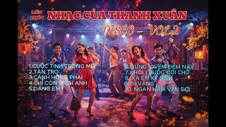 Top Liên Khúc Disco Thanh Xuân Cực Đỉnh | ĐỘC LẠ CUỐN HÚT - VOL 2