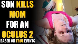 Son Kills Mother for an Oculus 2! Based on True Events... | Sameer Bhavnani