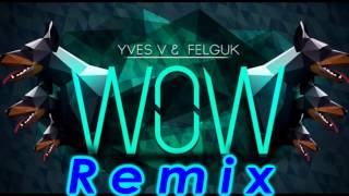 Yves V \u0026 Felguk - WOW (Original Remix)