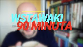 Wstawaki [#1266] 90 minuta