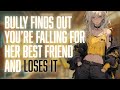 Your Bully Can’t Stand To Watch You Fall For Her Best Friend [Jealous][Apology][Confession]