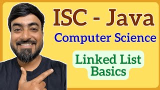 Linked List Basics & Concepts Explained | Java | ISC Class 12 Computer Science