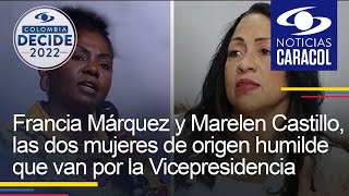 Francia Márquez y Marelen Castillo, las dos mujeres de origen humilde que van por la Vicepresidencia