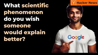 What scientific phenomenon do you wish they would explain better?