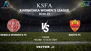 KSFA | KARNATAKA WOMEN'S LEAGUE 2024 - 25 | ROUND - 4 | REBELS WOMEN'S FC VS ROOTS FC | 31 -7-2024