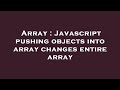 Array : Javascript pushing objects into array changes entire array