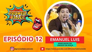 Pronto, Falei! EP-12 EMANUEL LUIS (MARCADOR DA UNIDOS DA ROÇA) | 13-12-2023