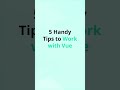 5 Handy Tips to Work with Vue