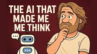 The AI that made me think