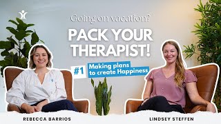 Going on Vacation? Pack Your Therapist! | Ep. 1: Making Plans to Create Happiness