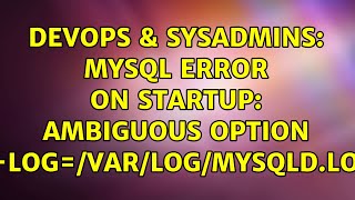 DevOps & SysAdmins: MySQL Error on Startup: ambiguous option '--log=/var/log/mysqld.log'