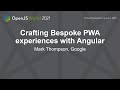 Crafting Bespoke PWA Experiences with Angular - Mark Thompson, Google