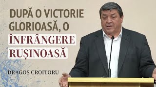 Dragoș Croitoru - După o victorie glorioasă, o înfrângere rușinoasă | PREDICĂ 2024