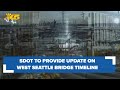 SDOT to provide update on West Seattle Bridge opening timeline