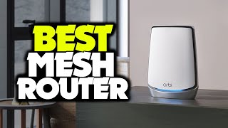 Best Mesh Router in 2021 - WiFi Network Systems For Your Home, Office & Apartments