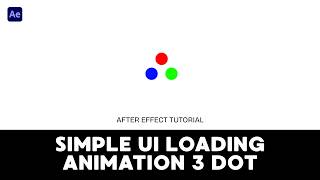 Minimal UI Simple Loading Animation 3 Circle Dot 3 Color Move - After Effect Tutorial
