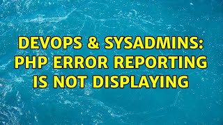 DevOps & SysAdmins: PHP error reporting is not displaying
