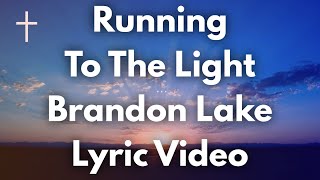 Running to the Light - Brandon Lake Lyrics