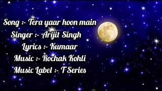 Tera yaar hoon main Full Song Lyrics | Arijit Singh | Rochak Kohli | Kumaar | Lyrics