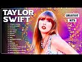 Taylor Swift Playlist 2023 & 2024 ~ Best Summer Songs Full Album ~ Taylor Swift Greatest Hits 2024