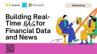 Workshop: Building Real-Time RAG for Financial Data \u0026 News with Bytewax,  Microsoft \u0026 Unstructured