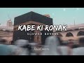 Kabe Ki Ronak|| slow+reverb|| Gulam Mustafa Qadri || noorain khan 786 #naatsharif #naat #makkah