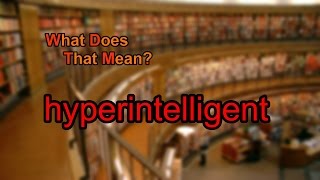 What does hyperintelligent mean?