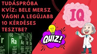 Tudáspróba kvíz:  Bele mersz vágni a legújabb 10 kérdéses tesztbe?